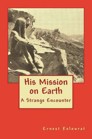 His Mission on Earth de Ernest Kolowrat