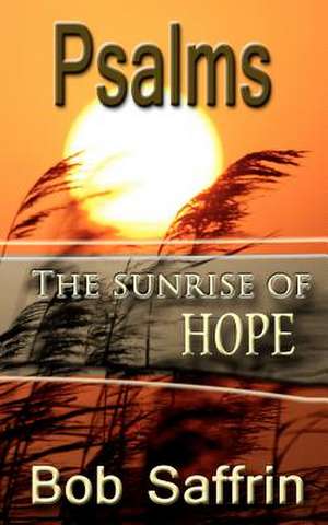 Psalms, the Sunrise of Hope de Bob Saffrin