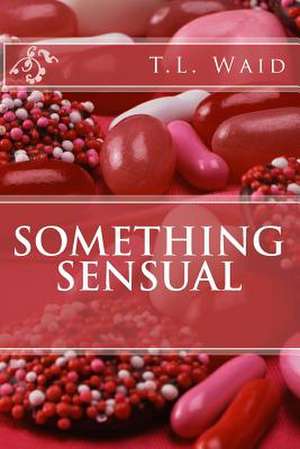 Something Sensual de T. L. Waid