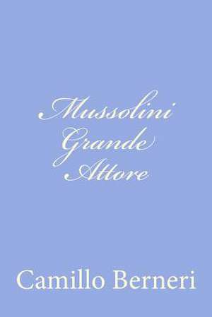 Mussolini Grande Attore de Camillo Berneri