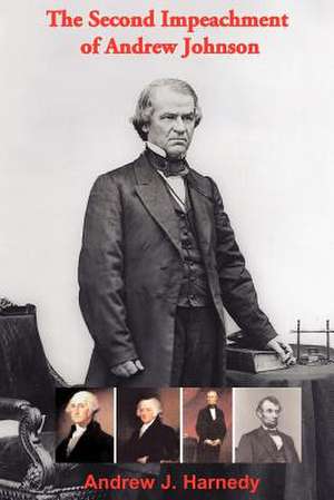 The Second Impeachment of Andrew Johnson de Andrew John Harnedy