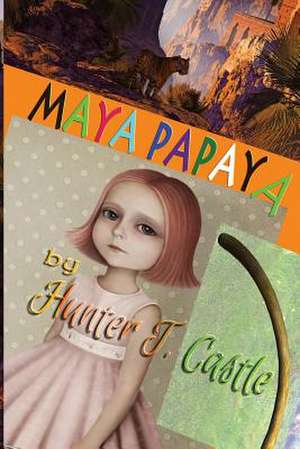 Maya Papaya de Hunter T. Castle