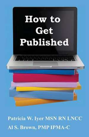 How to Get Published de Patricia W. Iyer