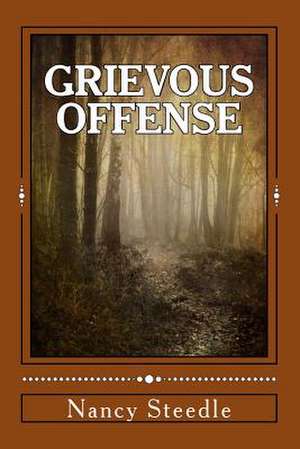 Grievous Offense de Nancy Steedle