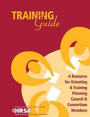 Training Guide - A Resource for Orienting & Training Planning Council & Consortium Members de U. S. Department of Heal Human Services