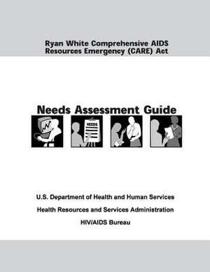 Ryan White Comprehensive AIDS Resources Emergency (Care) ACT Needs Assessment Guide de U. S. Department of Heal Human Services