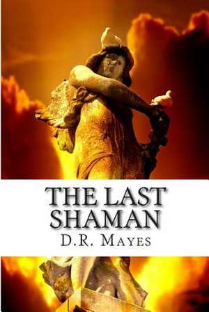 The Last Shaman de D. R. Mayes