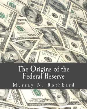 The Origins of the Federal Reserve de Murray N. Rothbard