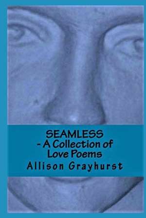 Seamless - A Collection of Love Poems de Allison Grayhurst