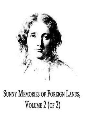 Sunny Memories of Foreign Lands Volume 2 de Harriet Beecher Stowe