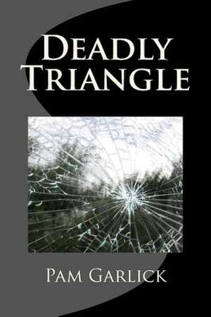 Deadly Triangle de Pam Garlick