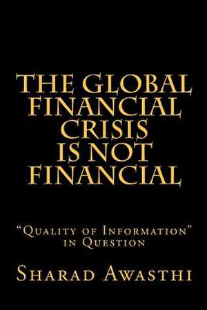 The Global Financial Crisis Is Not Financial de Sharad Awasthi