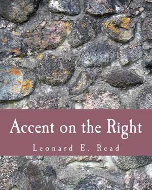 Accent on the Right de Leonard E. Read