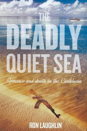 The Deadly Quiet Sea de Ron Laughlin