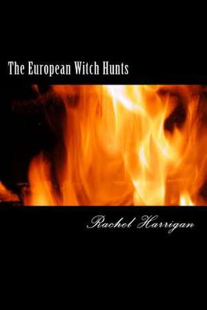 The European Witch Hunts de Rachel Harrigan