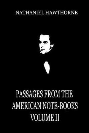 Passages from the American Note-Books Volume II de Nathaniel Hawthorne