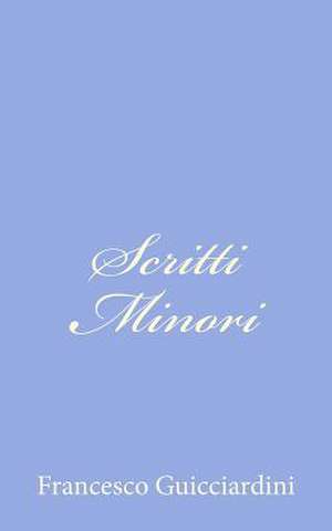 Scritti Minori de Francesco Guicciardini