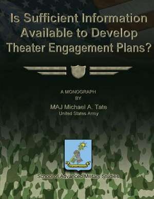 Is Sufficient Information Available to Develop Theater Engagement Plans? de Us Army Maj Michael a. Tate