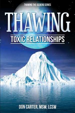 Thawing Toxic Relationships de Don Carter