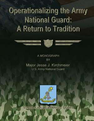 Operationalizing the Army National Guard de Us Army National Guard Majo Kirchmeier