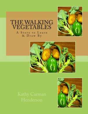 The Walking Vegetables de Kathy Carman Henderson