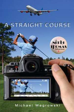 A Straight Course de Michael Wegrowski