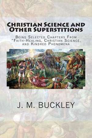 Christian Science and Other Superstitions de J. M. Buckley