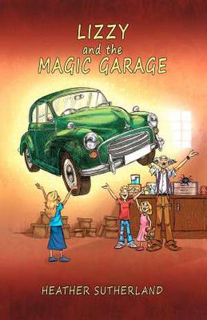 Lizzy and the Magic Garage de MS Heather J. Sutherland