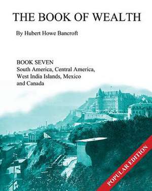 The Book of Wealth - Book Seven de Hubert Howe Bancroft