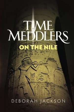 Time Meddlers on the Nile de Deborah Jackson