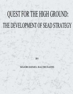 Quest for the High Ground de Major Daniel Baltrusaitis