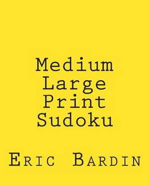 Medium Large Print Sudoku de Eric Bardin