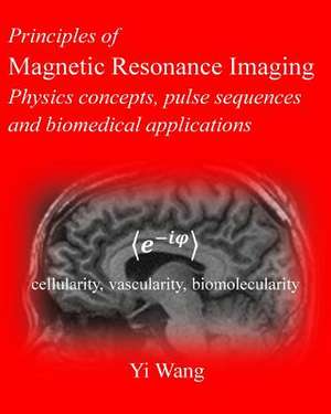 Principles of Magnetic Resonance Imaging de Yi Wang Phd