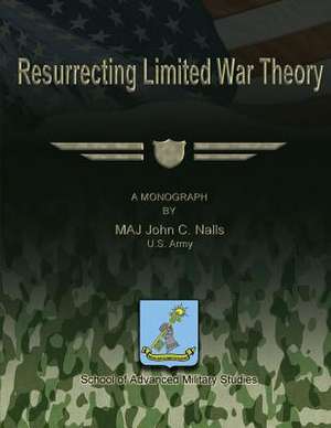 Resurrecting Limited War Theory de Us Army Maj John C. Nalls