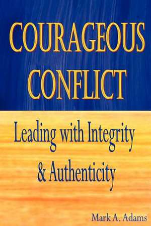 Courageous Conflict de Mark A. Adams