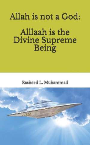 Allah Is Not a God de Rasheed L. Muhammad