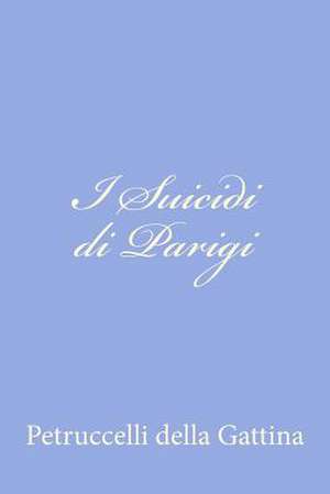 I Suicidi Di Parigi de Petruccelli Della Gattina