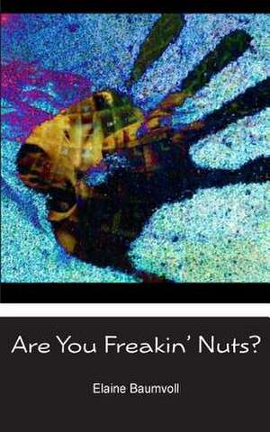 Are You Freakin' Nuts? de MS Elaine Baumvoll