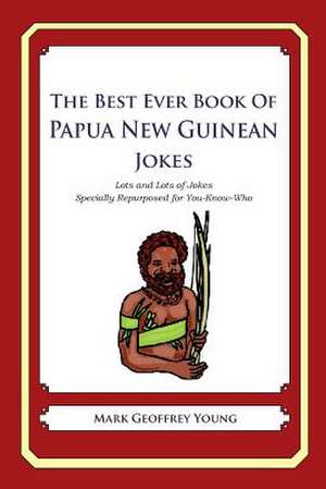 The Best Ever Book of Papua New Guinean Jokes de Mark Geoffrey Young