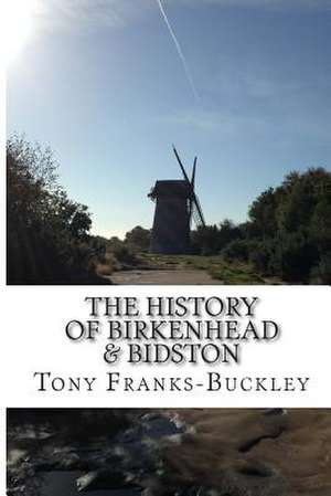 The History of Birkenhead & Bidston de Tony Franks-Buckley