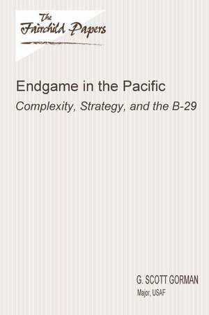 Endgame in the Pacific de Major Usaf G. Scott Gorman