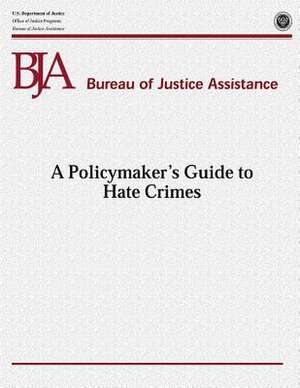 A Policymaker's Guide to Hate Crimes de U. S. Department Of Justice