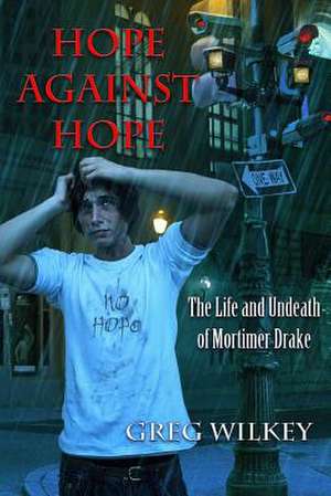 Hope Against Hope de Greg Wilkey