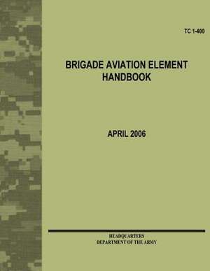 Brigade Aviation Element Handbook (Tc 1-400) de Department Of the Army