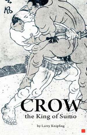 Crow, the King of Sumo de Larry Knipfing