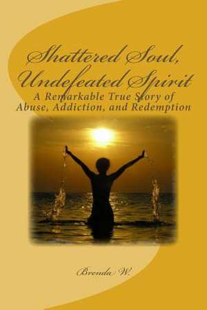 Shattered Soul, Undefeated Spirit de Brenda West