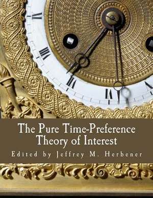 The Pure Time-Preference Theory of Interest de Jeffrey M. Herbener