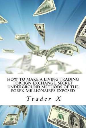 How to Make a Living Trading Foreign Exchange de Trader X