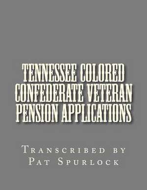 Tennessee Colored Confederate Veteran Pension Applications de Pat Spurlock