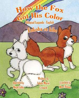 How the Fox Got His Color Bilingual Luganda English de Adele Marie Crouch